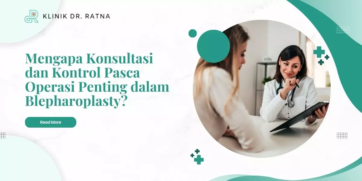 mengapa konsultasi dan kontrol pasca operasi penting dalam blepharoplasty
