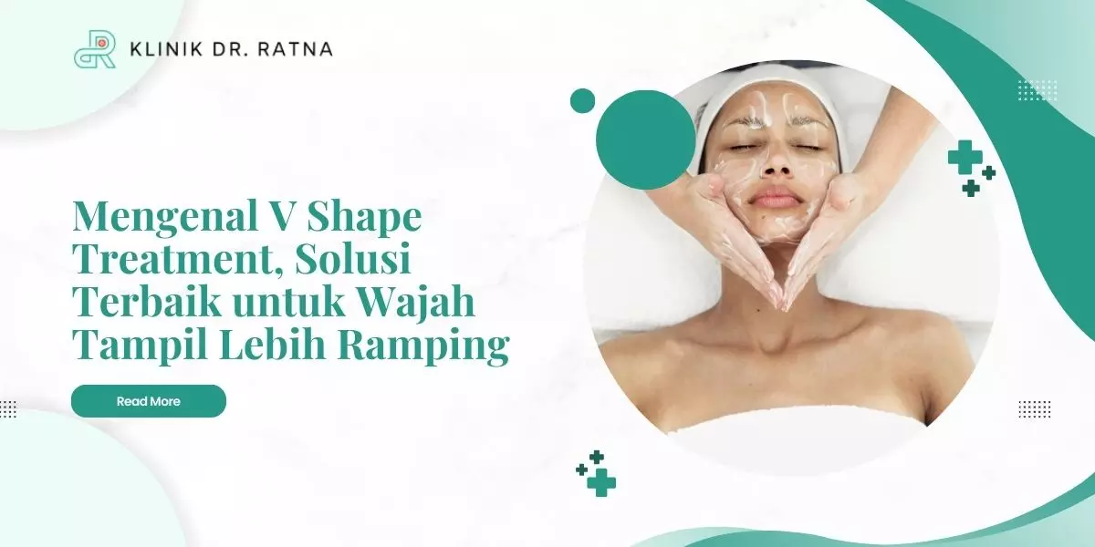 Mengenal V Shape Treatment, Solusi Terbaik untuk Wajah Tampil Lebih Ramping