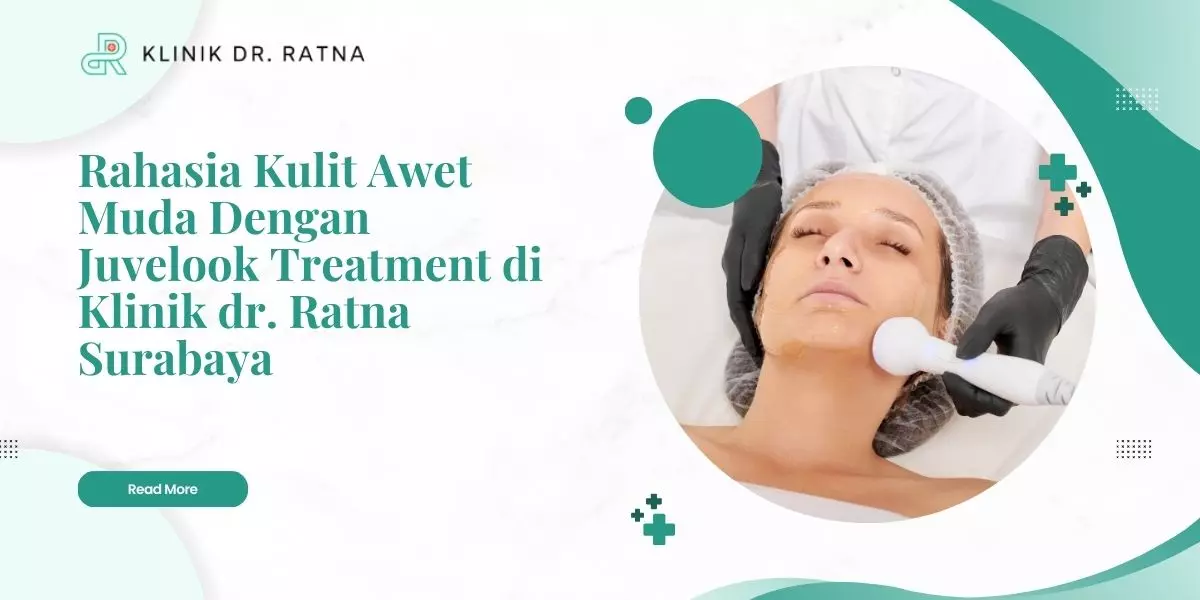 Rahasia Kulit Awet Muda Dengan Juvelook Treatment di Klinik dr. Ratna Surabaya