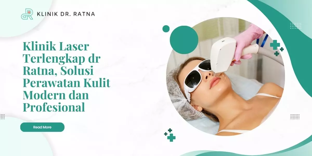 Klinik Laser Terlengkap dr Ratna, Solusi Perawatan Kulit Modern dan Profesional