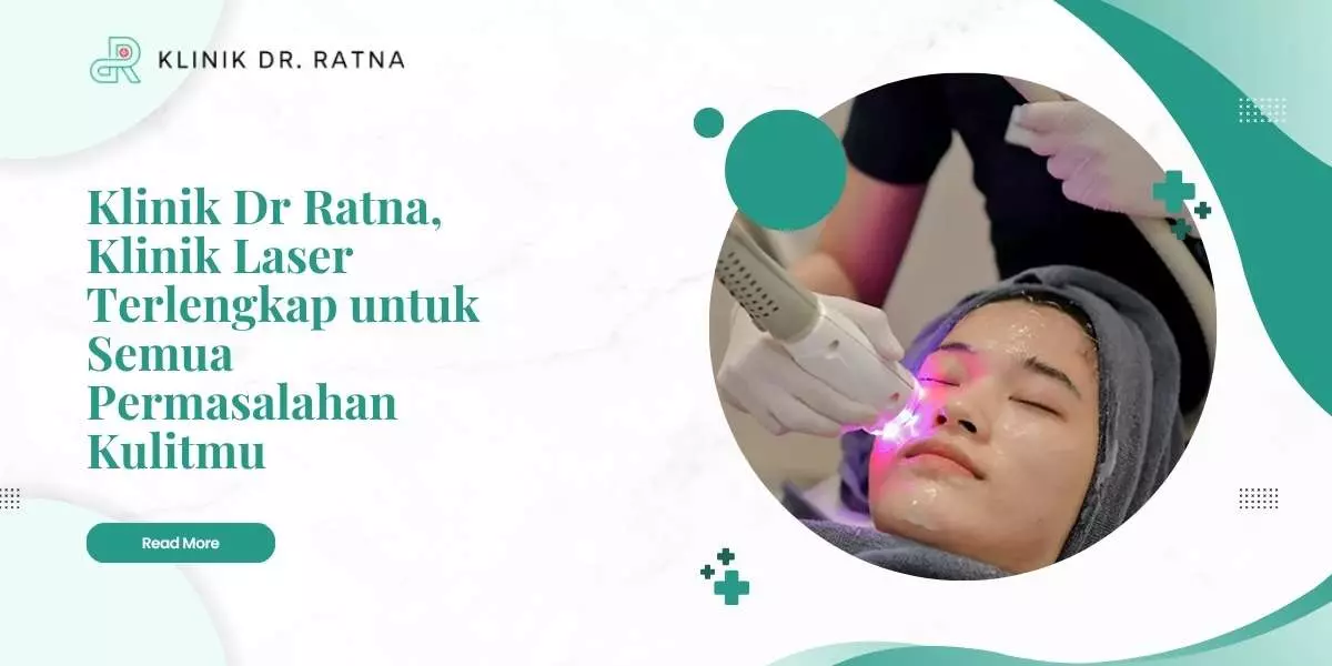 Klinik Dr Ratna, Klinik Laser Terlengkap untuk Semua Permasalahan Kulitmu