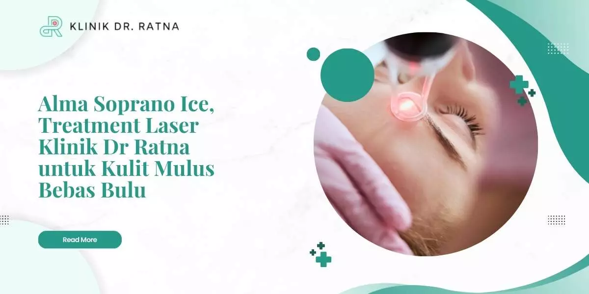 Alma Soprano Ice, Treatment Laser Klinik Dr Ratna untuk Kulit Mulus Bebas Bulu