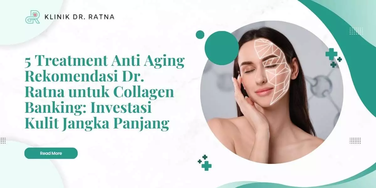 5 Treatment Anti Aging Rekomendasi Dr. Ratna untuk Collagen Banking, Investasi Kulit Jangka Panjang