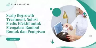 Scalp Regrowth Treatment, Solusi Medis Efektif untuk Mengatasi Rambut Rontok dan Penipisan