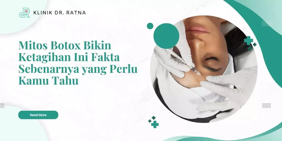 Mitos Botox Bikin Ketagihan Ini Fakta Sebenarnya yang Perlu Kamu Tahu