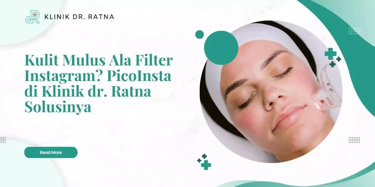 Kulit Mulus Ala Filter Instagram? PicoInsta di Klinik dr. Ratna Solusinya
