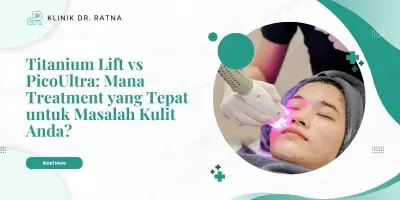 Titanium Lift vs PicoUltra: Mana Treatment yang Tepat untuk Masalah Kulit Anda?