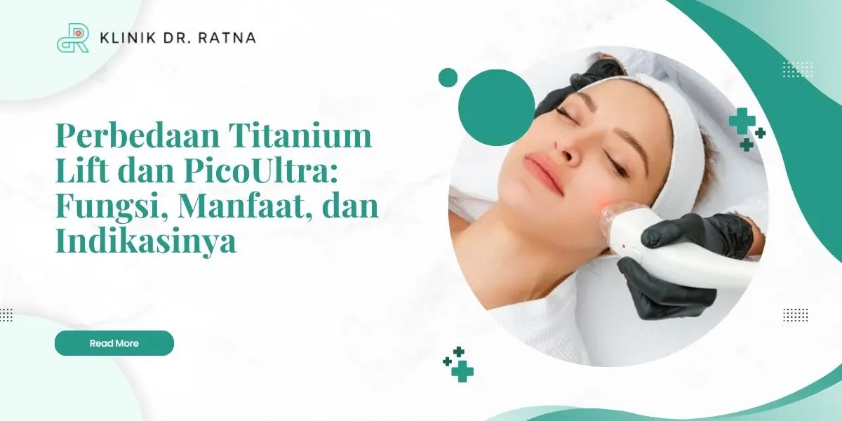Perbedaan Titanium Lift dan PicoUltra: Fungsi, Manfaat, dan Indikasinya