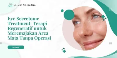 Eye Secretome Treatment: Terapi Regeneratif untuk Meremajakan Area Mata Tanpa Operasi